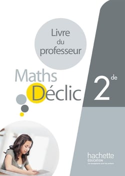 Déclic - mathématiques - 2nde - livre du professeur (édition 2014)