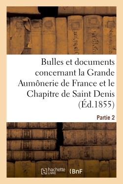 Bulles et documents concernant la grande aumonerie de france et le chapitre de saint denis. partie 2