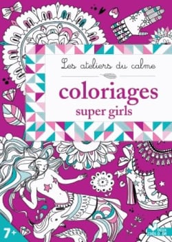 Les ateliers du calme - coloriages super girls