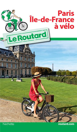 Guide du Routard : Paris île de France à vélo