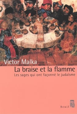 La braise et la flamme - les sages qui ont façonné le judaïsme