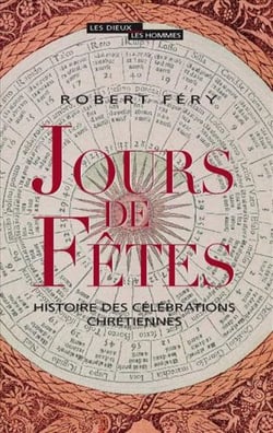 Jours de fetes - histoire des célébrations chrétiennes