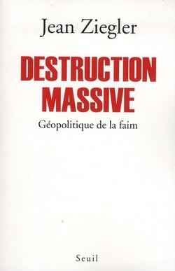 Destruction massive - géopolitique de la faim