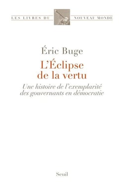 L'éclipse de la vertu : Une histoire de l'exemplarité des gouvernants en démocratie