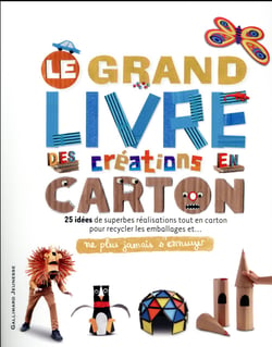 Ne plus jamais s'ennuyer : le grand livre des créations en carton