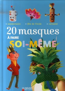 20 masques a faire soi-meme - anniversaire / fete de l'ecole / carnaval