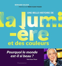 Une belle histoire de la lumière et des couleurs - pourquoi le monde est-il si beau ?
