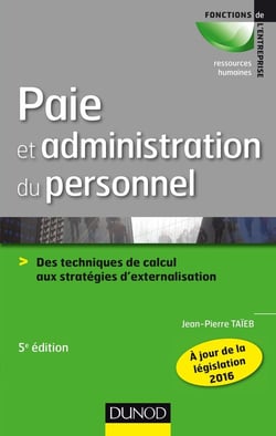 Paie et administration du personnel - 5e éd. - Des techniques de calcul aux stratégies d'externalisa