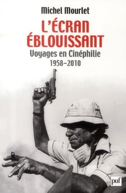 L'écran éblouissant - voyages en cinéphilie (1958-2010)