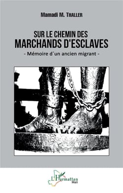 Sur le chemin des marchands d'esclaves : Mémoire d'un ancien migrant