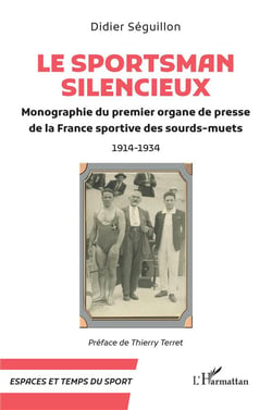 Le Sportsman silencieux : Monographie du premier organe de presse de la France sportive des sourds-muets 1914-1934
