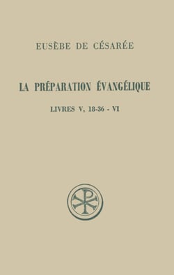 La préparation évangélique - livre V (18-36) et livre VI