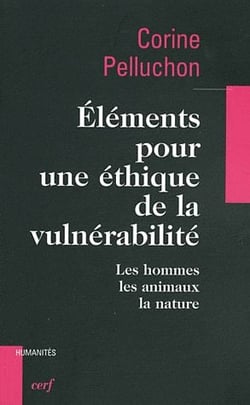 Éléments pour une éthique de la vulnérabilité - les hommes, les animaux, la nature