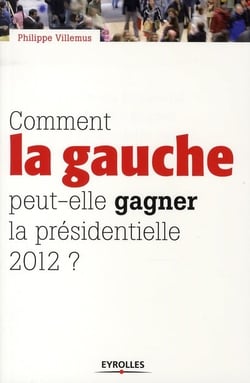 Comment la gauche peut-elle gagner la présidentielle 2012 ?