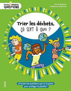 Trier les déchets, ça sert à quoi ? Et toutes les questions que tu te poses pour protéger la planète