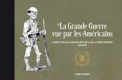 La Grande Guerre vue par les américains - carnet du Cpt. Alban Butler de la First Division, 1917-1919