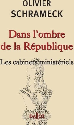 DANS L'OMBRE DE LA REPUBLIQUE. LES CABINETS MINISTERIELS