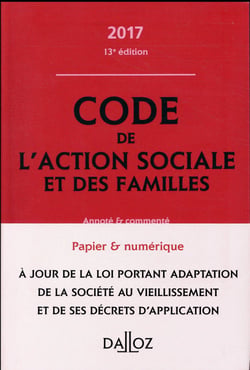 CODE DE L'ACTION SOCIALE ET DES FAMILLES 2017, ANNOTE ET COMMENTE
