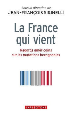 La France qui vient - regards américains sur les mutations hexagonales