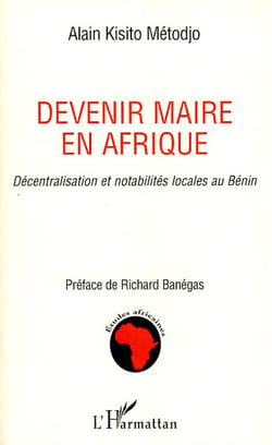 Devenir maire en Afrique - décentralisation et notabilités locales au Bénin