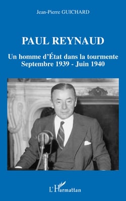 Paul Reynaud - un homme d'Etat dans la tourmente - septembre 1939 - juin 1940