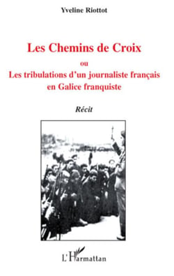 Les chemins de croix ou les tribulations d'un journaliste français en galice franquiste