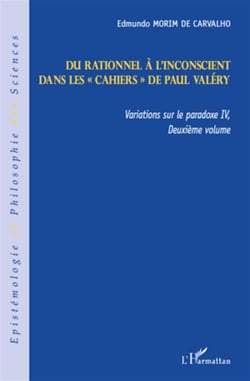Variations sur la paradoxe IV t.2 - du rationnel à l'inconscient dans les Cahiers de Paul Valéry