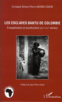 Les esclaves Bantu de Colombie - évangélisation et acculturation (XVI-XVII siècles)