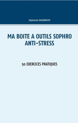 Ma boite a outils sophro - t04 - ma boite a outils sophro anti-stress - 50 exercices pratiques