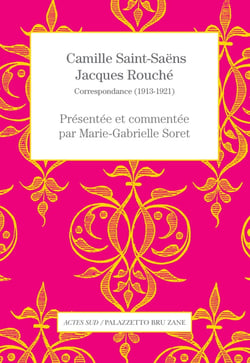Camille Saint-Saëns-Jacques Rouché - correspondance (1913-1921)
