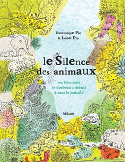 Le silence des animaux : Ou comment le corbeau a menti à tout le monde