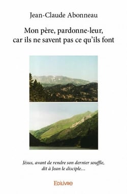 Mon père, pardonne-leur, car ils ne savent pas ce qu'ils font