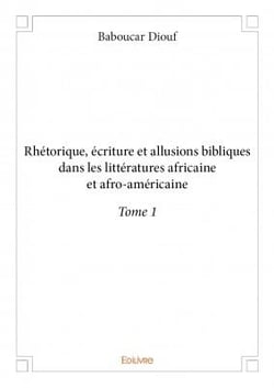 Rhétorique, écriture et allusions bibliques dans les littératures africaine et afro-américaine t.1