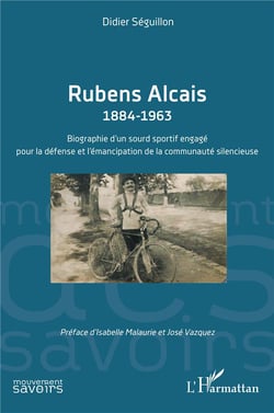 Rubens Alcais 1884-1963 : biographie d'un sourd sportif engagé pour la défense et l'émancipation de la communauté silencieuse
