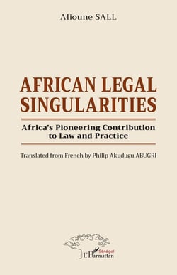 African Legal Singularities : Africa's Pioneering Contribution to Law and Practice - Translated from French by Philip Akudugu ABUGRI