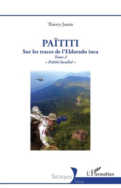 Païtiti : Sur les traces de l'Eldorado inca. Tome 2 « Païtiti localisé »