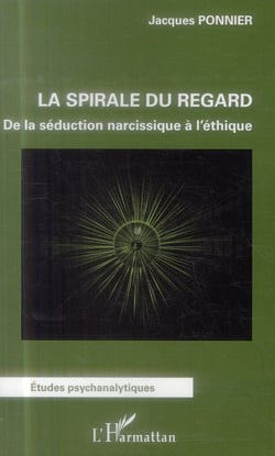 Spirale du regard - de la séduction narcissique à l'éthique