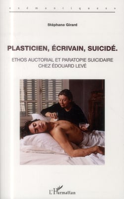 Plasticien, écrivain, suicidé - ethos auctorial et paratopie suicidaire chez Edouard Levé