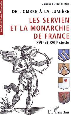 De l'ombre à la lumière - les Servien et la monarchie de France XVIe et XVIIe siècle