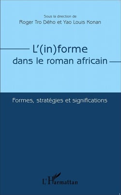 L'informe dans le roman africain - formes, stratégies et significations