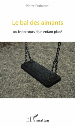 Le bal des aimants - le parcours d'un enfant placé