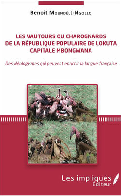 Les vautours ou charognards de la république populaire de Lokuta capitale Mbongwana - des néologismes qui peuvent enrichir la langue française