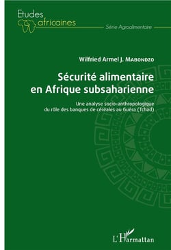 Sécurité alimentaire en Afrique subsaharienne - une analyse socio-anthropologique du rôle des banques de céréales du Guéra (Tchad)