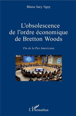 L'obsolescence de l'ordre économique de Bretton Woods - fin de la pax americana