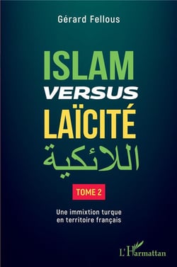 Islam versus laïcité Tome 2 : une immixtion turque en territoire français