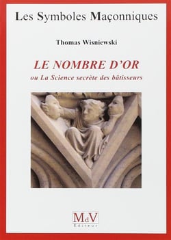 Les symboles maçonniques Tome 35 : le nombre d'or - ou la science secrète des bâtisseurs