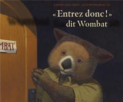 "entrez donc !" dit Wombat