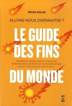 Le guide des fins du monde - comment allons-nous disparaitre ? robots hostiles, ia, pandemies, climat...