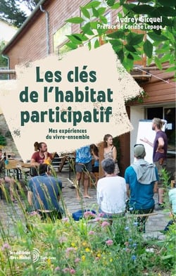 Les clés de l'habitat participatif : Mes experiences du vivre-ensemble