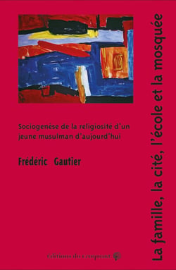La famille, la cité, l'école et la mosquée : Sociogenèse de la religiosité d'un jeune musulman d'aujourd'hui